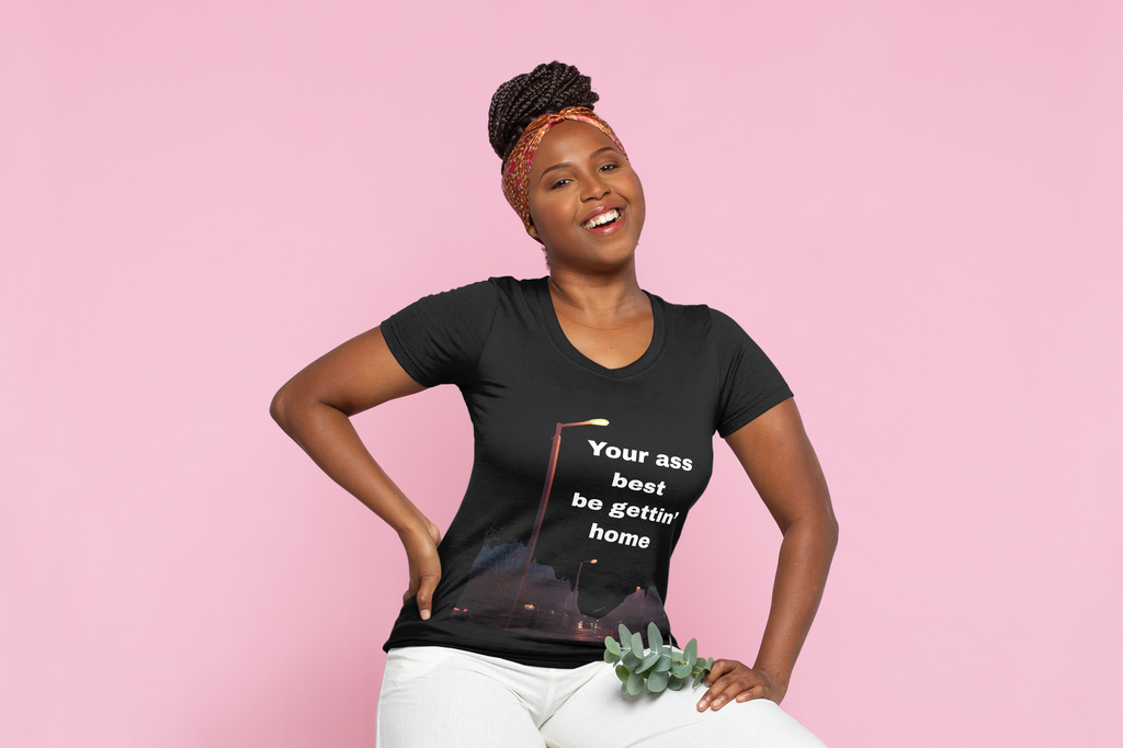 “Your Ass Best Be Gettin’ Home” Classic Tee