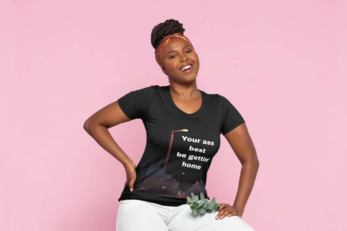 “Your Ass Best Be Gettin’ Home” Classic Tee