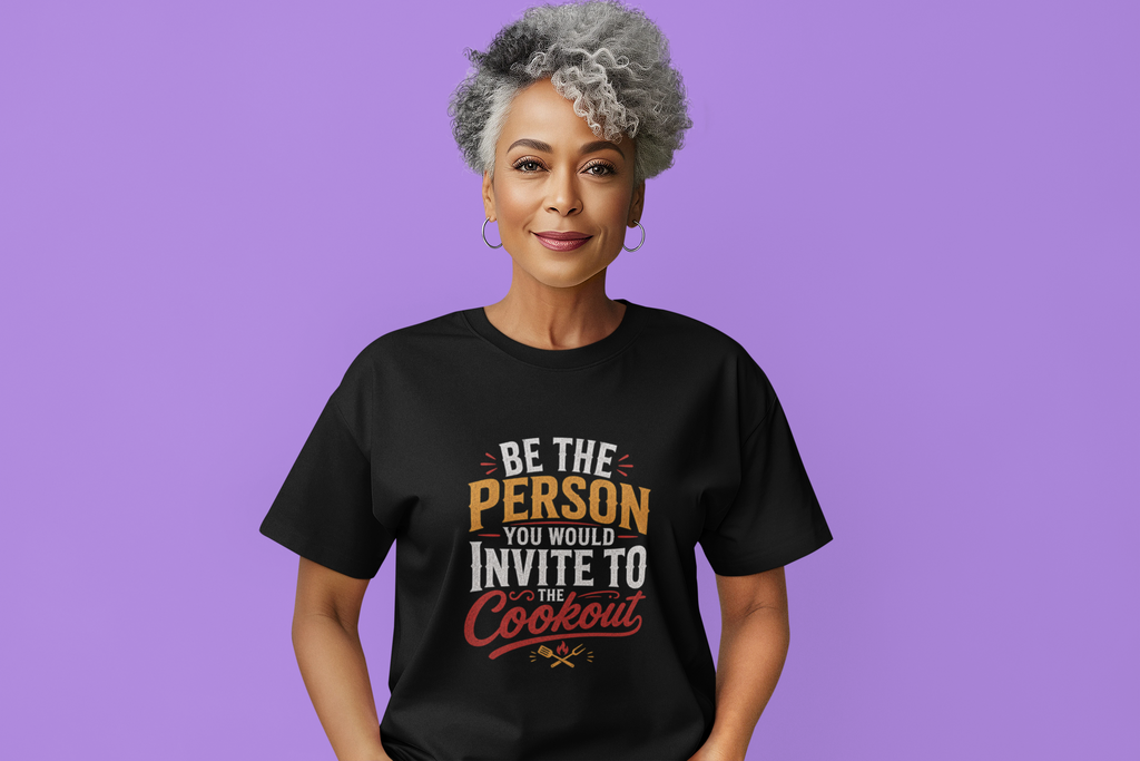 Be the Person You Would Invite to the Cookout  - Heavyweight Dark Tee